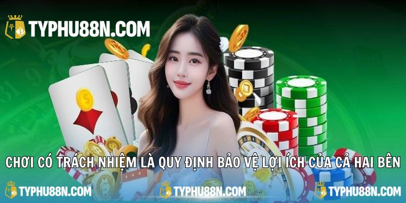 Chơi có trách nhiệm là những quy định bảo vệ lợi ích tối đa của cả hai bên
