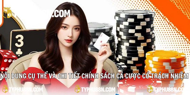 Nội dung cụ thể và chi tiết chính sách cá cược có trách nhiệm 