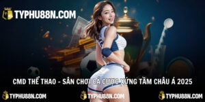 CMD Thể Thao – Sân Chơi Cá Cược Xứng Tầm Châu Á 2025