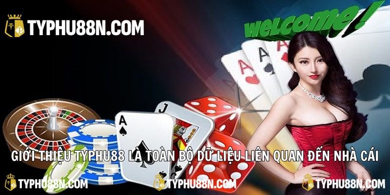 Giới thiệu Typhu88 là toàn bộ dữ liệu thông tin liên quan đến nhà cái