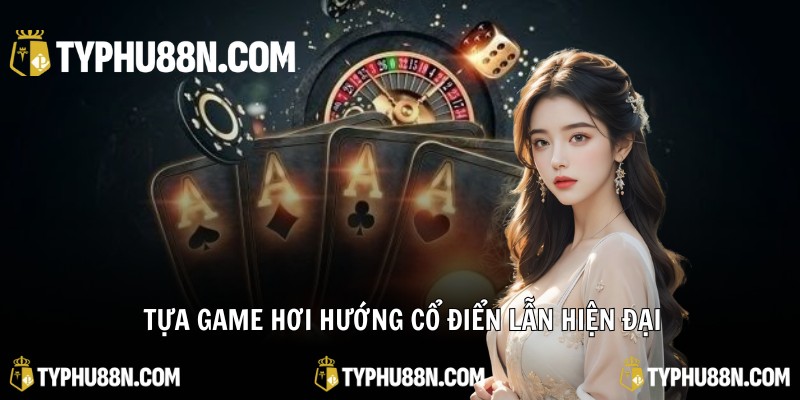 Tựa game hơi hướng cổ điển lẫn hiện đại