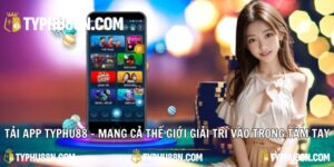 Tải App Typhu88 - Mang Cả Thế Giới Giải Trí Vào Tầm Tay