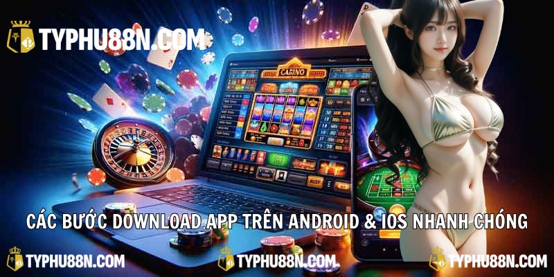 Các bước download app trên android & ios nhanh chóng